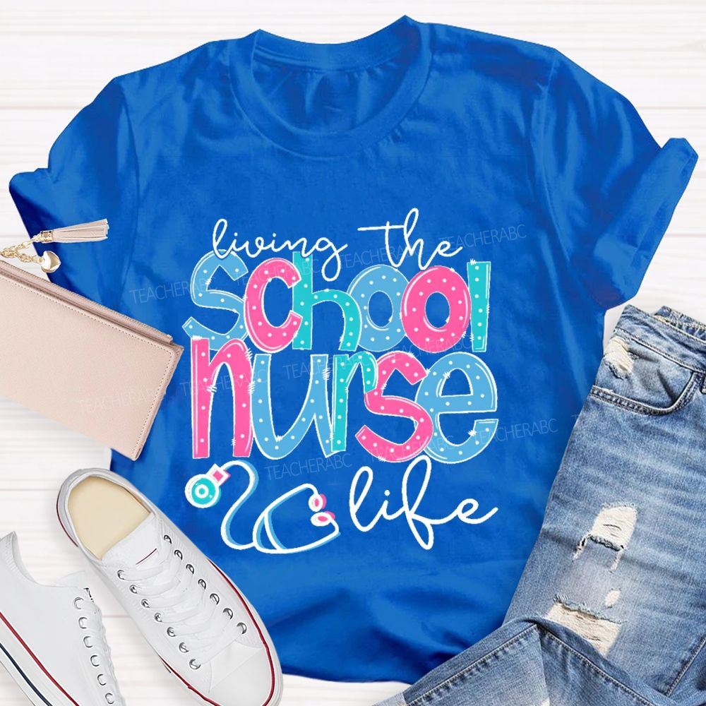 Living The School Nurse Life Teacher T-shirt