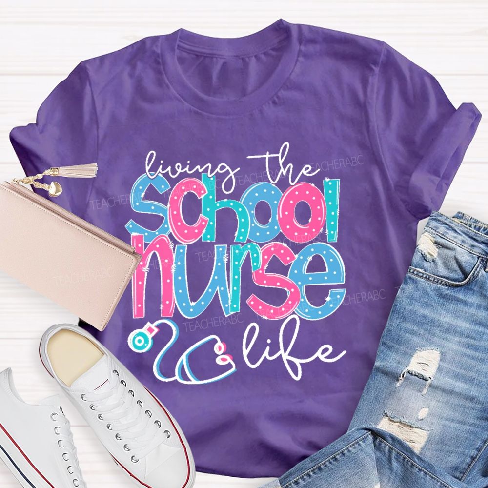 Living The School Nurse Life Teacher T-shirt