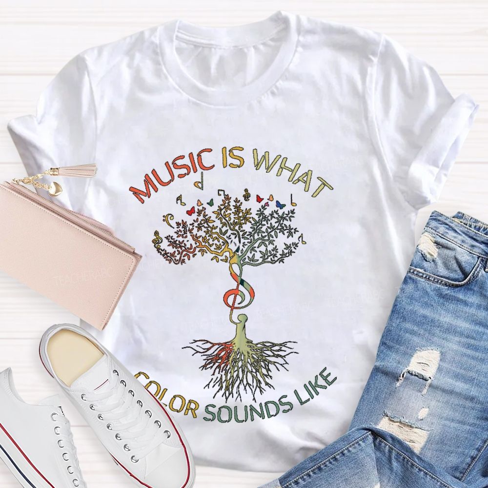 Music Is What Color Sounds Like Teacher T-shirt
