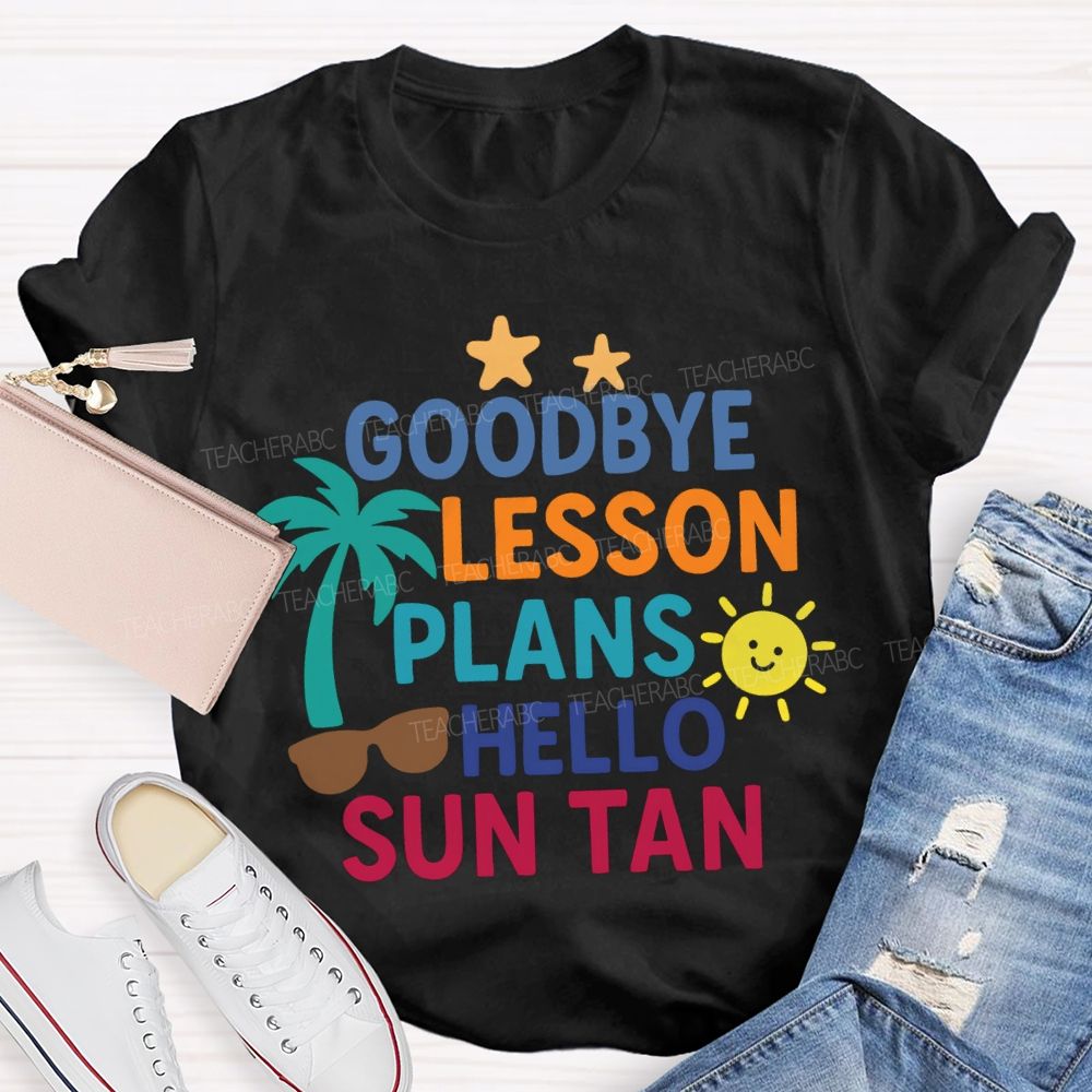 Goodbye Lesson Plans Hello Sun Tan Teacher T-shirt