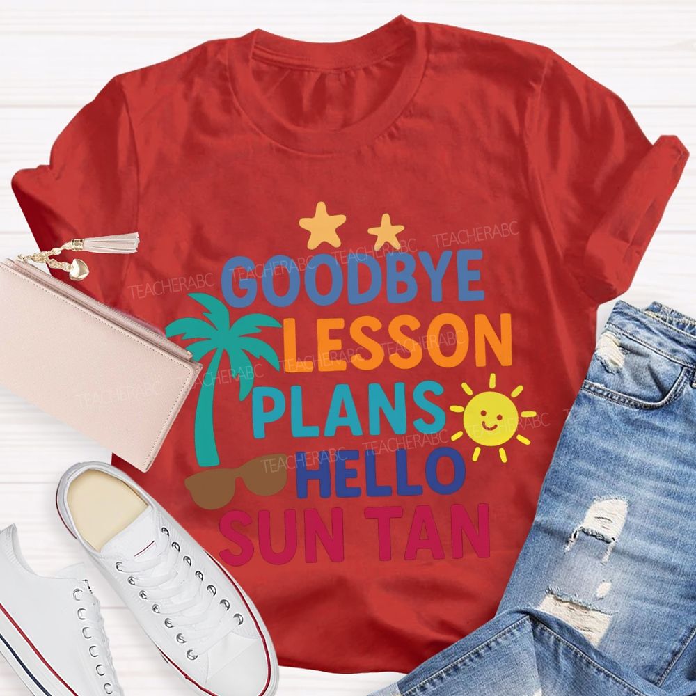 Goodbye Lesson Plans Hello Sun Tan Teacher T-shirt