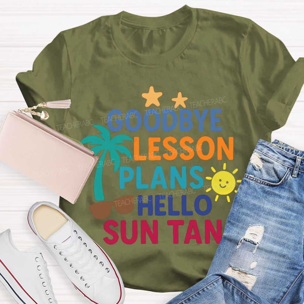 Goodbye Lesson Plans Hello Sun Tan Teacher T-shirt