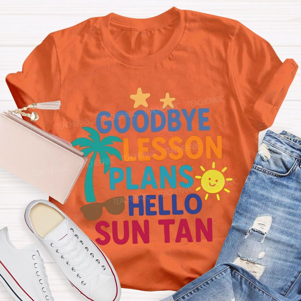 Goodbye Lesson Plans Hello Sun Tan Teacher T-shirt
