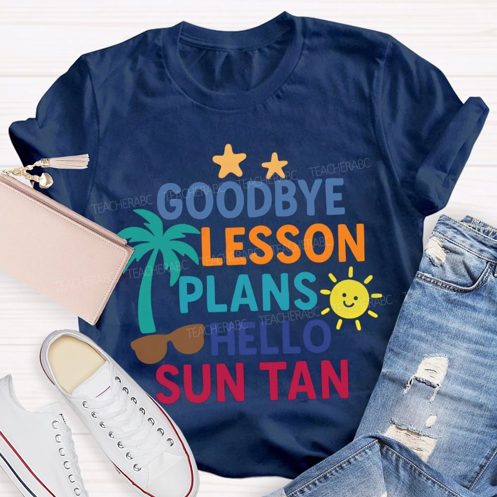 Goodbye Lesson Plans Hello Sun Tan Teacher T-shirt