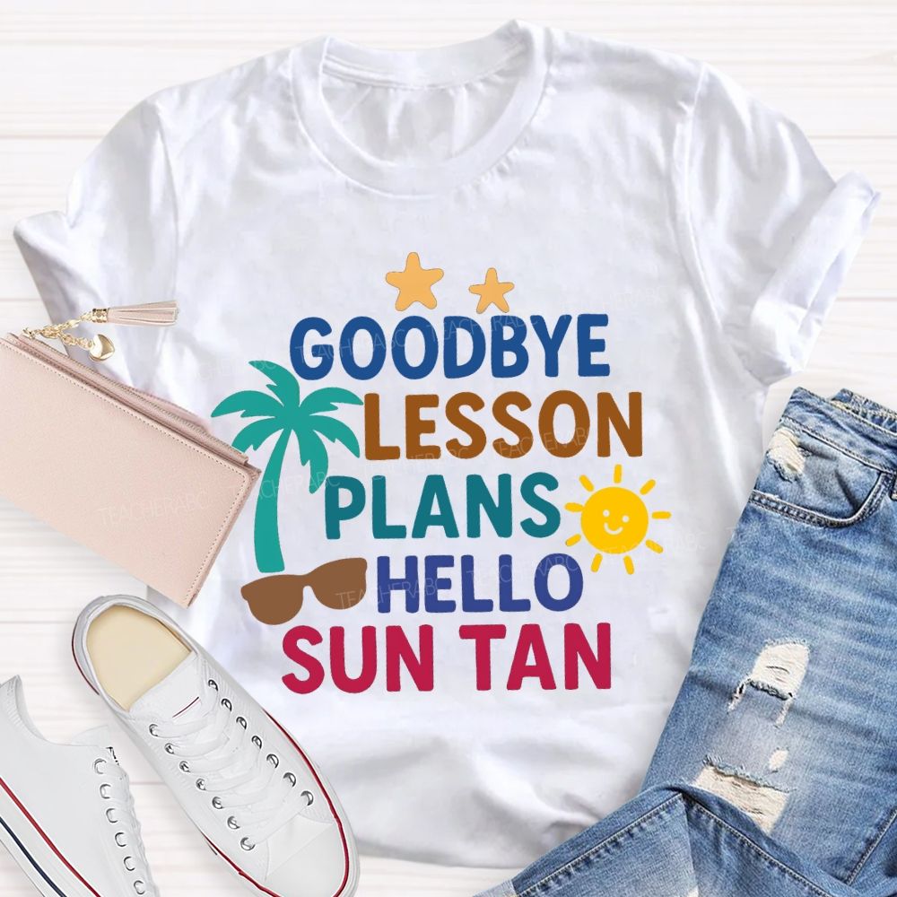 Goodbye Lesson Plans Hello Sun Tan Teacher T-shirt