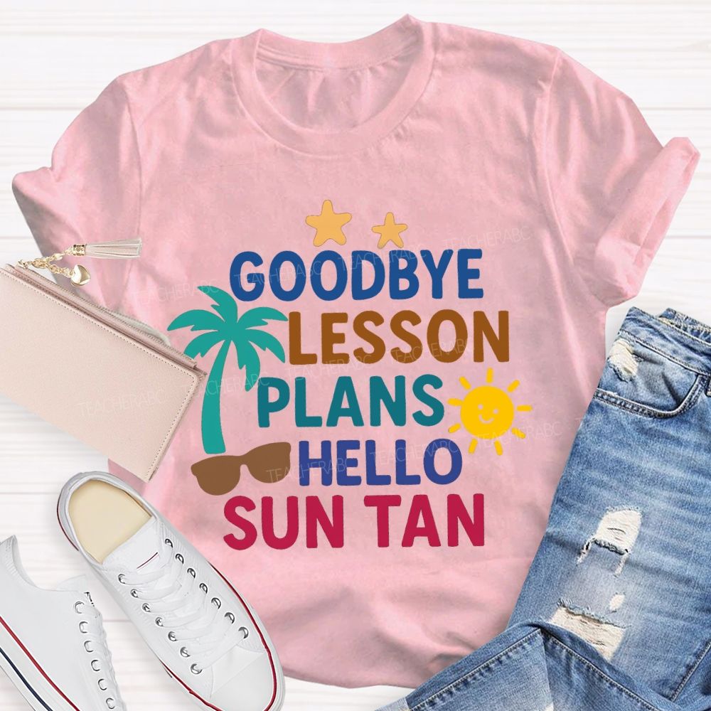 Goodbye Lesson Plans Hello Sun Tan Teacher T-shirt