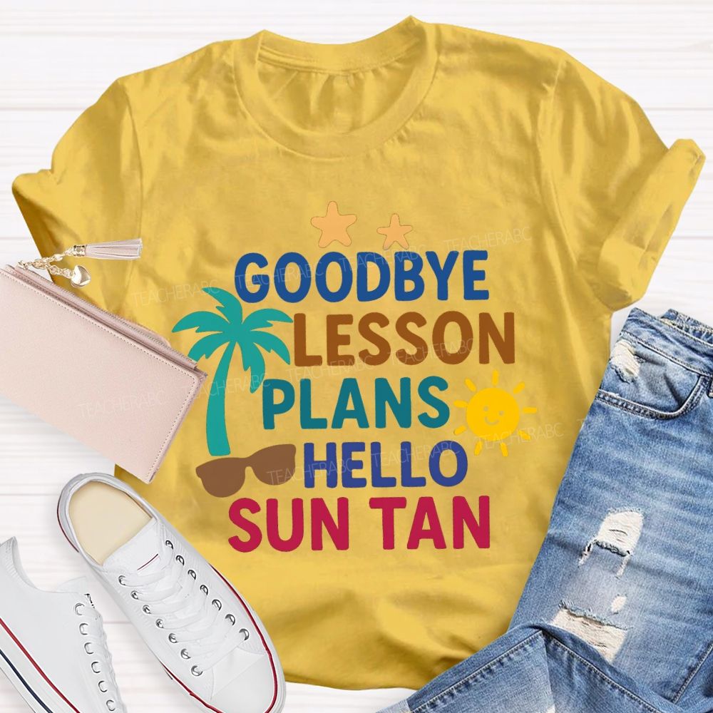 Goodbye Lesson Plans Hello Sun Tan Teacher T-shirt