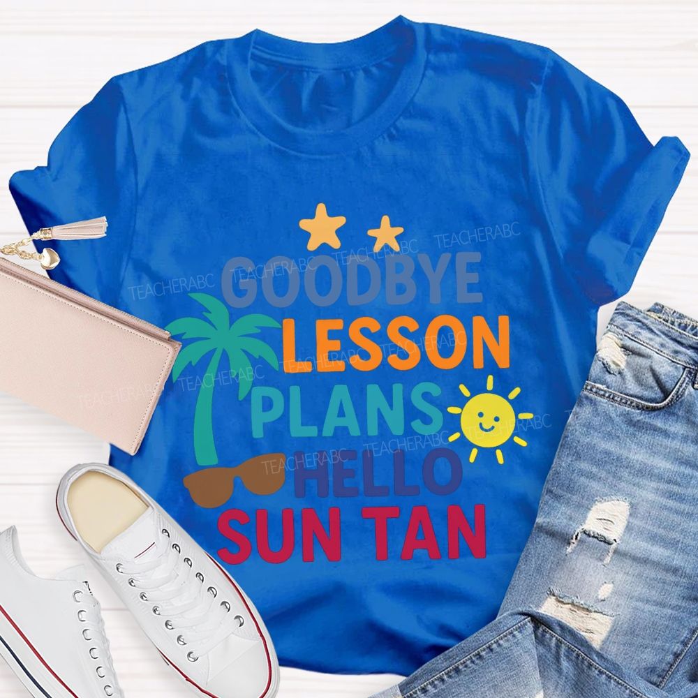 Goodbye Lesson Plans Hello Sun Tan Teacher T-shirt