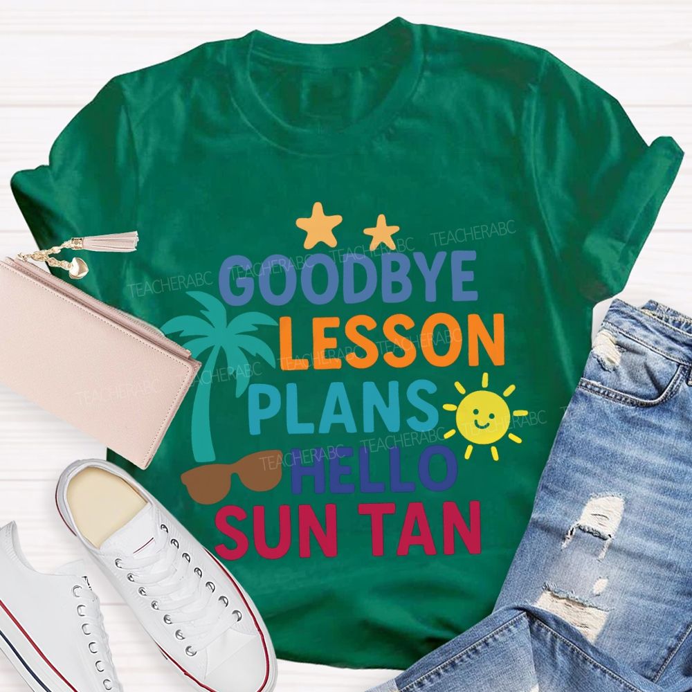 Goodbye Lesson Plans Hello Sun Tan Teacher T-shirt