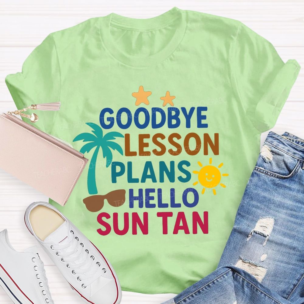 Goodbye Lesson Plans Hello Sun Tan Teacher T-shirt