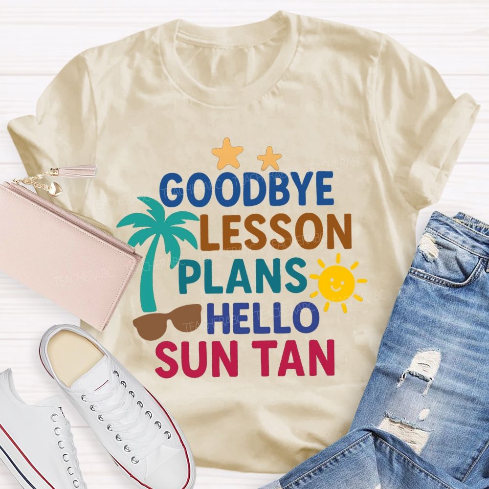Goodbye Lesson Plans Hello Sun Tan Teacher T-shirt