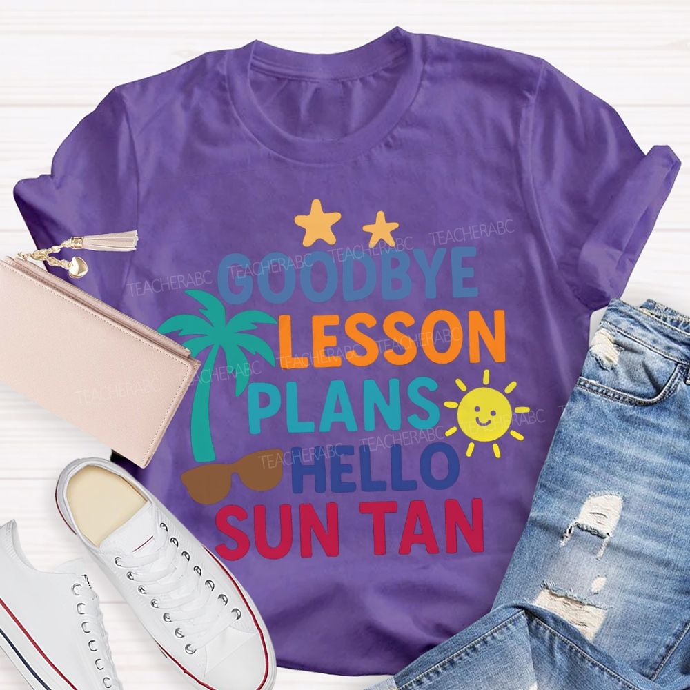 Goodbye Lesson Plans Hello Sun Tan Teacher T-shirt