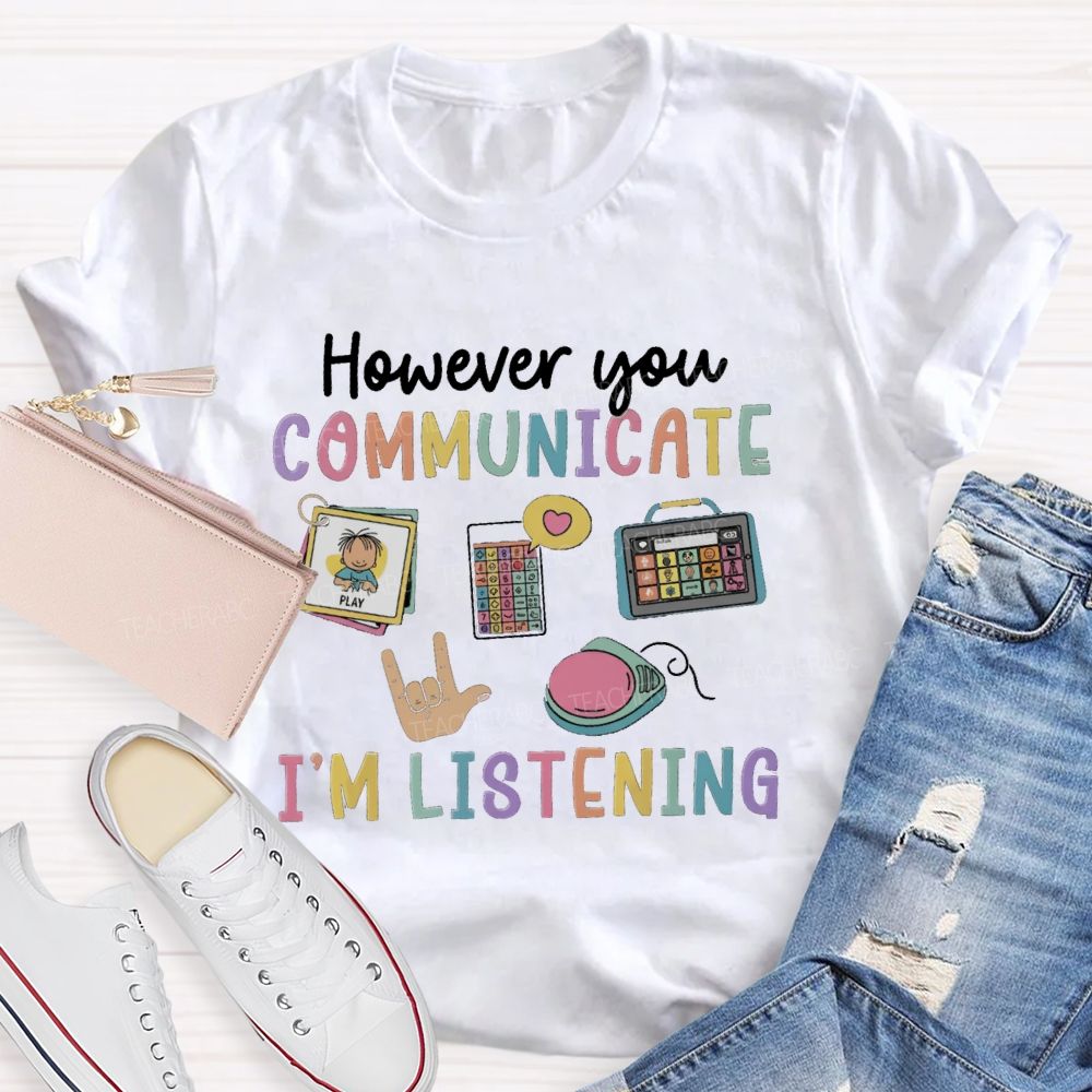 However You Communication I'm Listening Hands Sign Teacher T-Shirt