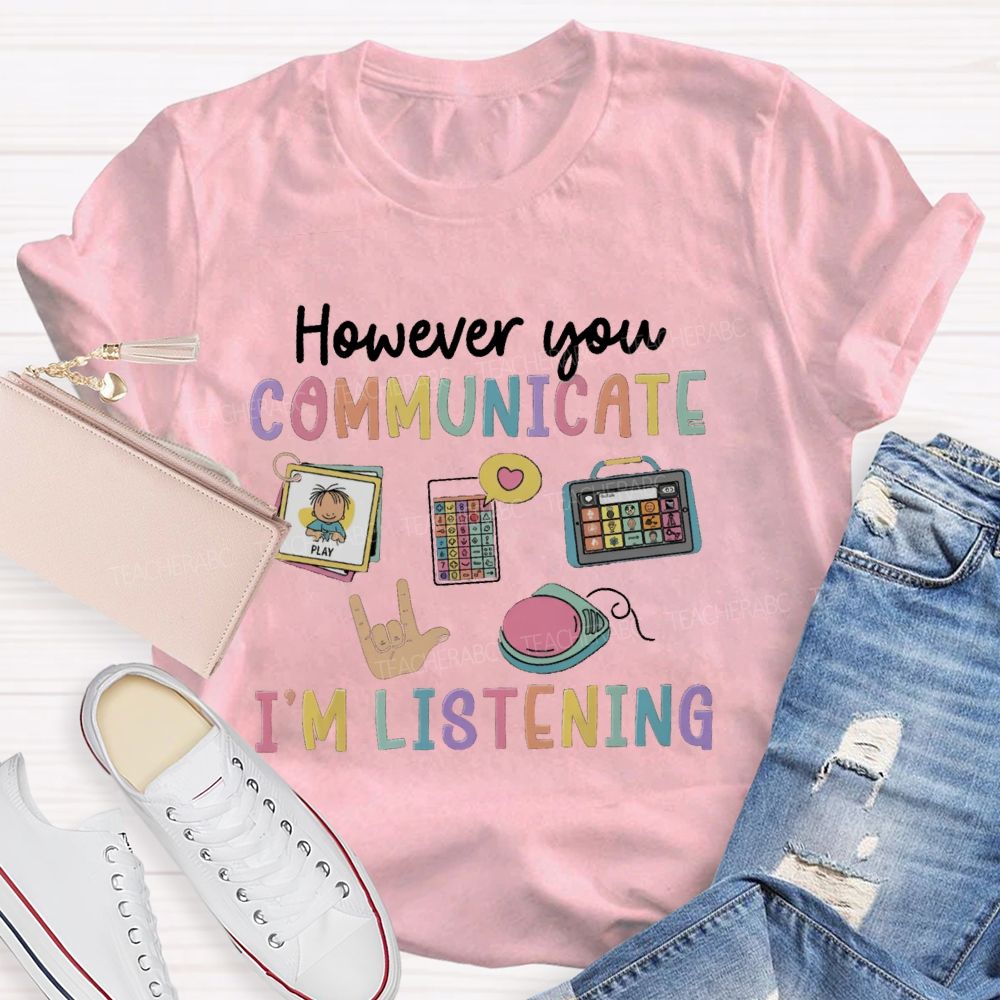 However You Communication I'm Listening Hands Sign Teacher T-Shirt