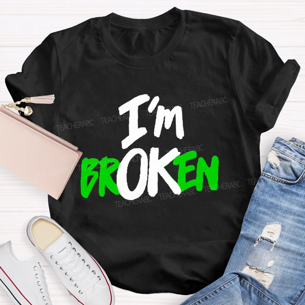 I'M Ok Not Broken Teacher T-Shirt