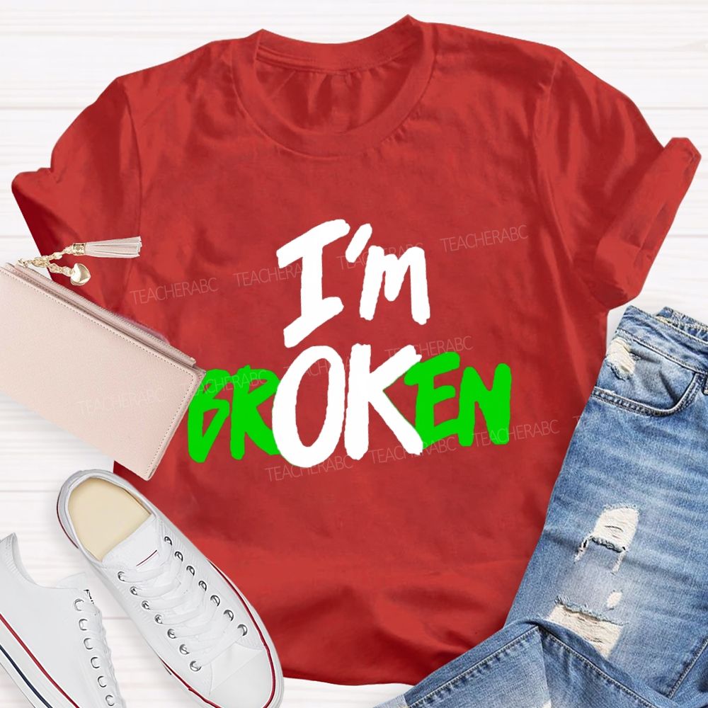 I'M Ok Not Broken Teacher T-Shirt
