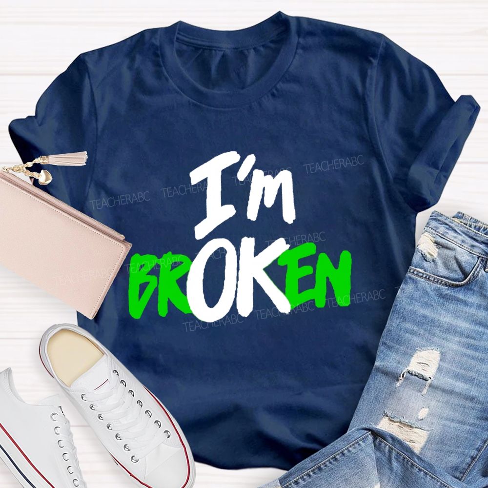 I'M Ok Not Broken Teacher T-Shirt