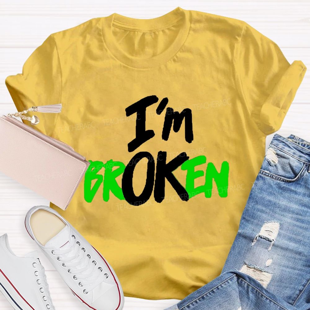 I'M Ok Not Broken Teacher T-Shirt