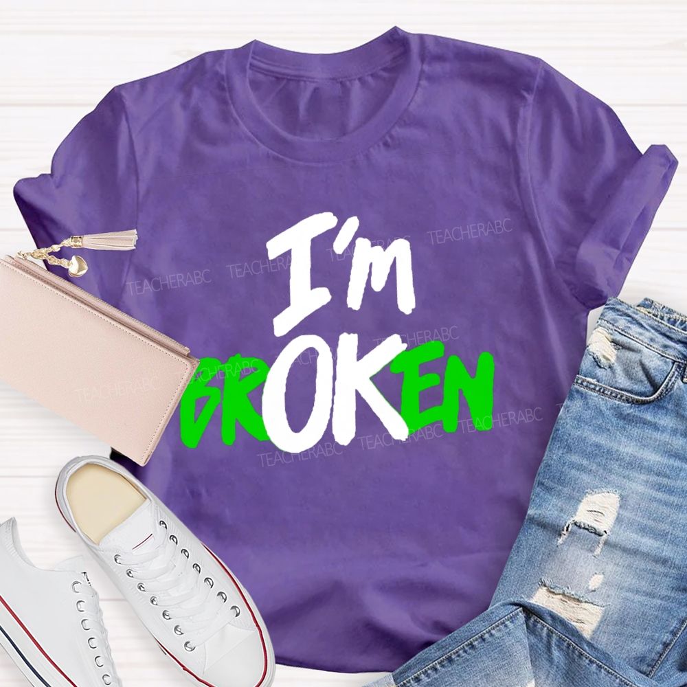 I'M Ok Not Broken Teacher T-Shirt