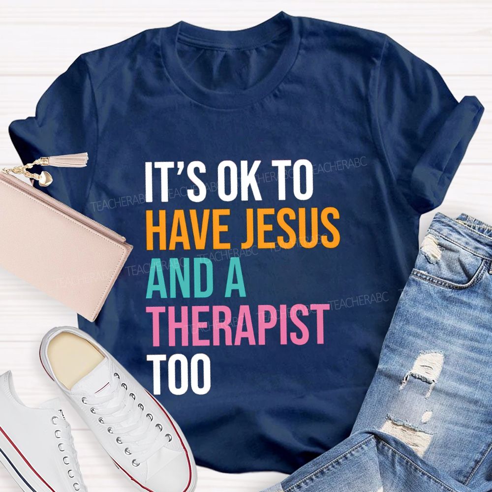 iIt'S Ok To Have Jesus And A Therapist Too Teacher T-shirt