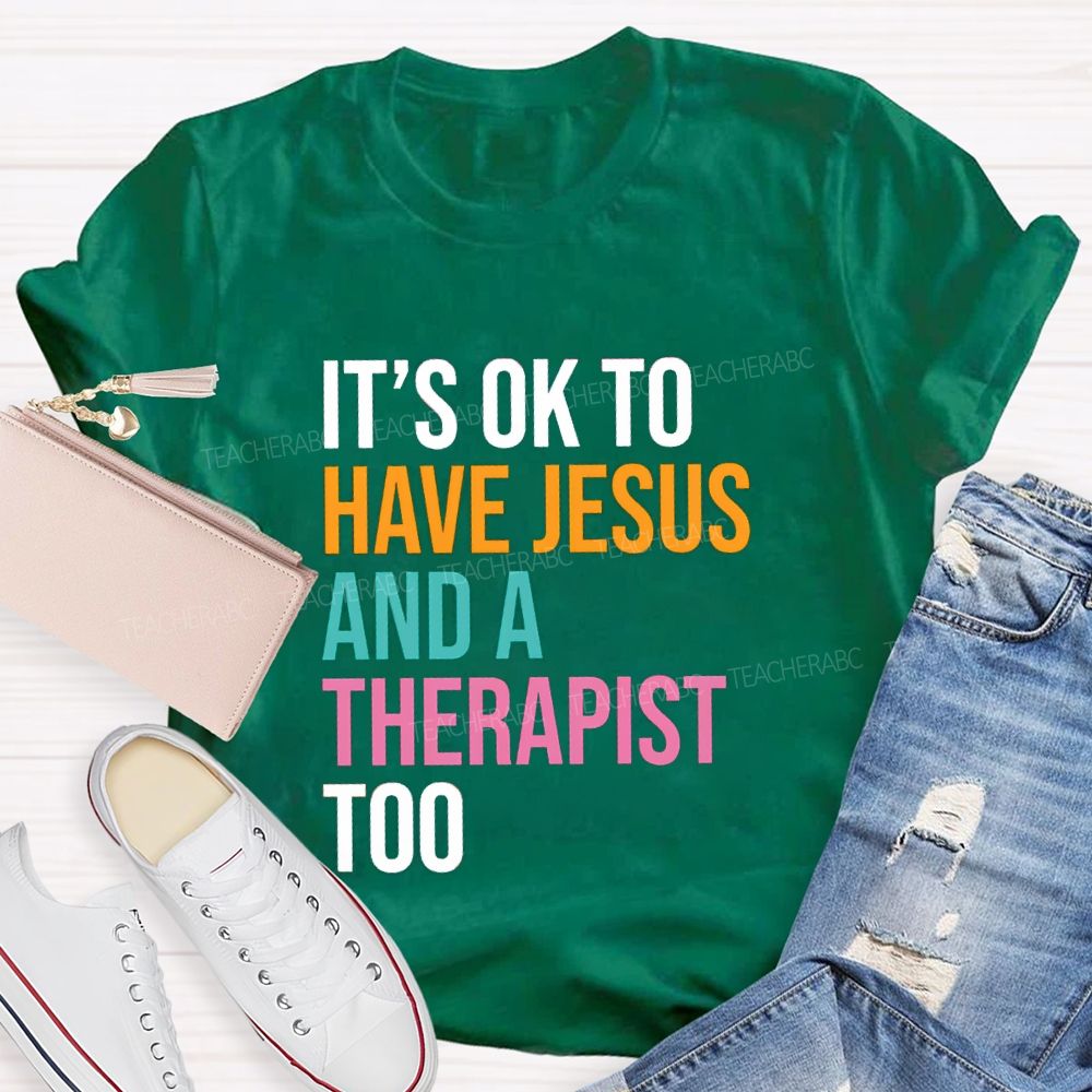 iIt'S Ok To Have Jesus And A Therapist Too Teacher T-shirt