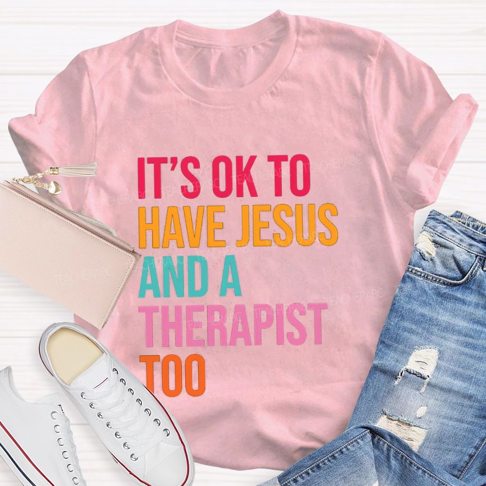 iIt'S Ok To Have Jesus And A Therapist Too Teacher T-shirt