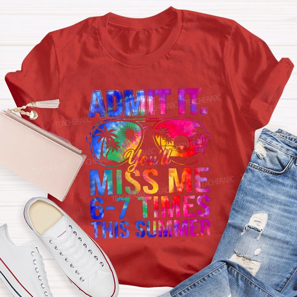 Admit It You'll Miss Me 6-7 Times This Summer Gradient Text Teacher T-shirt