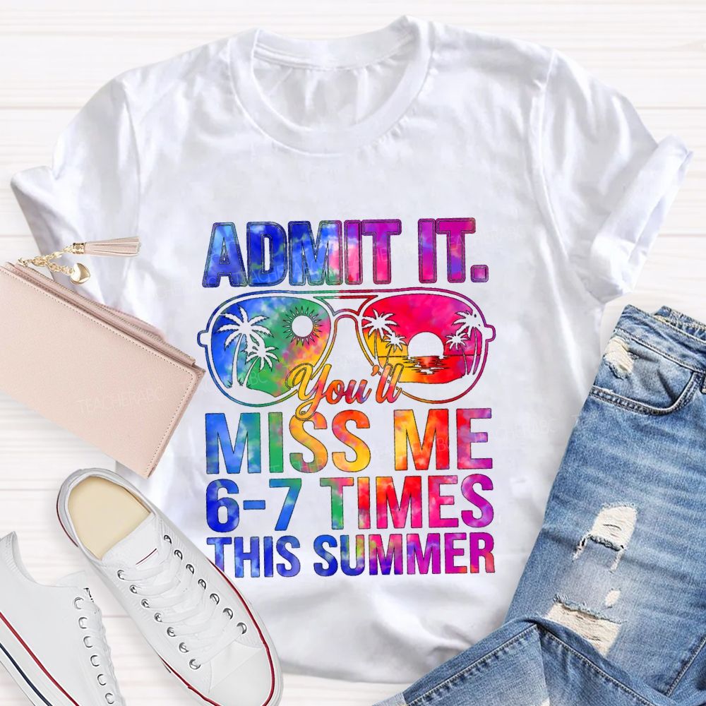 Admit It You'll Miss Me 6-7 Times This Summer Gradient Text Teacher T-shirt