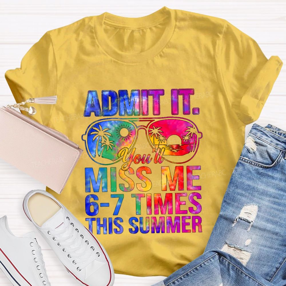 Admit It You'll Miss Me 6-7 Times This Summer Gradient Text Teacher T-shirt