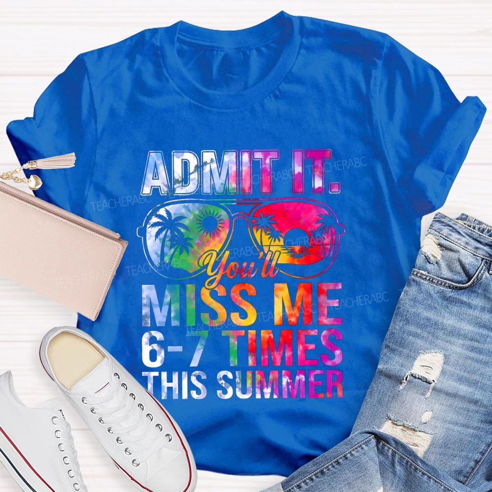 Admit It You'll Miss Me 6-7 Times This Summer Gradient Text Teacher T-shirt