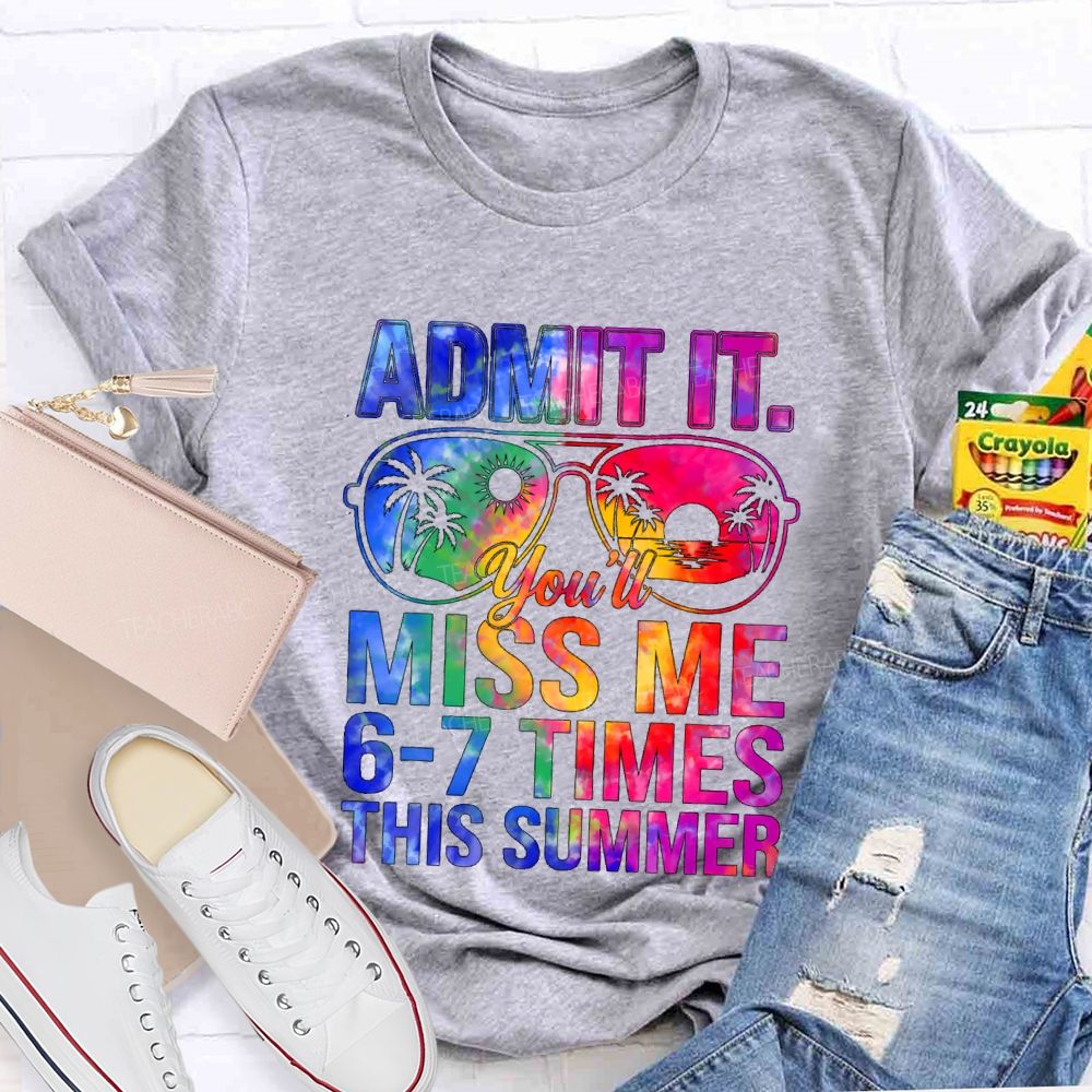Admit It You'll Miss Me 6-7 Times This Summer Gradient Text Teacher T-shirt