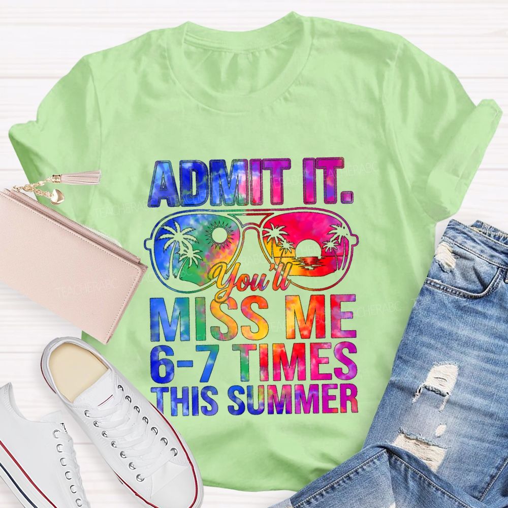 Admit It You'll Miss Me 6-7 Times This Summer Gradient Text Teacher T-shirt
