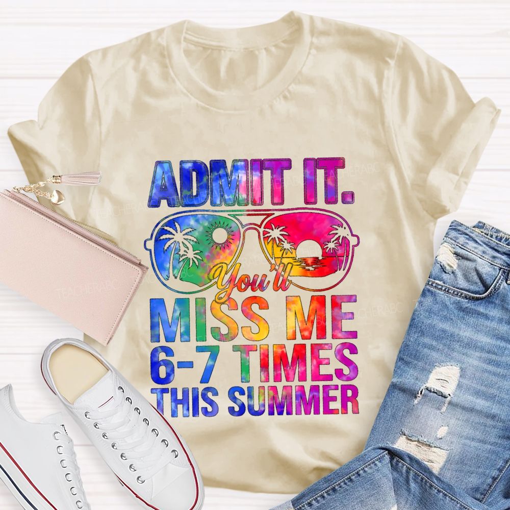 Admit It You'll Miss Me 6-7 Times This Summer Gradient Text Teacher T-shirt