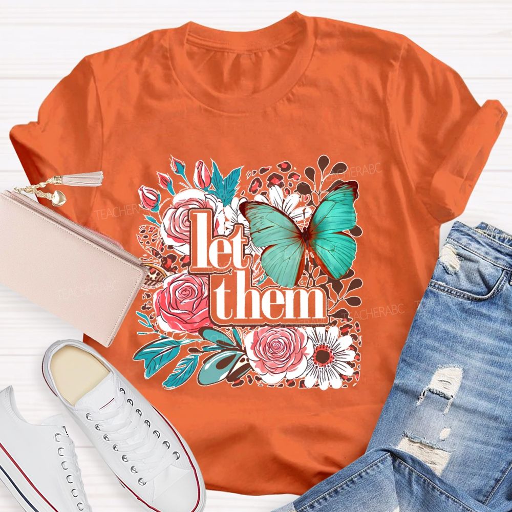 Let Them Flowers Graphics Teacher T-shirt