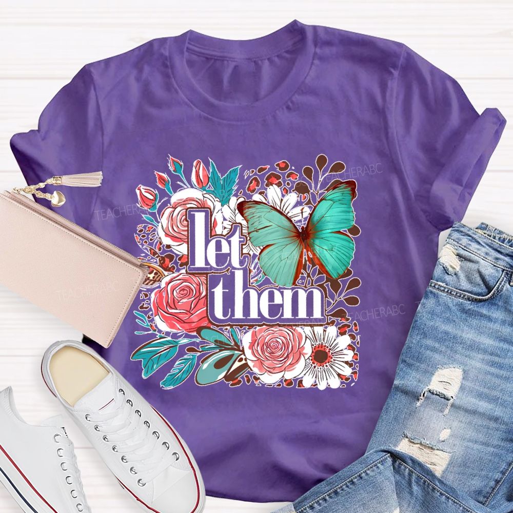 Let Them Flowers Graphics Teacher T-shirt