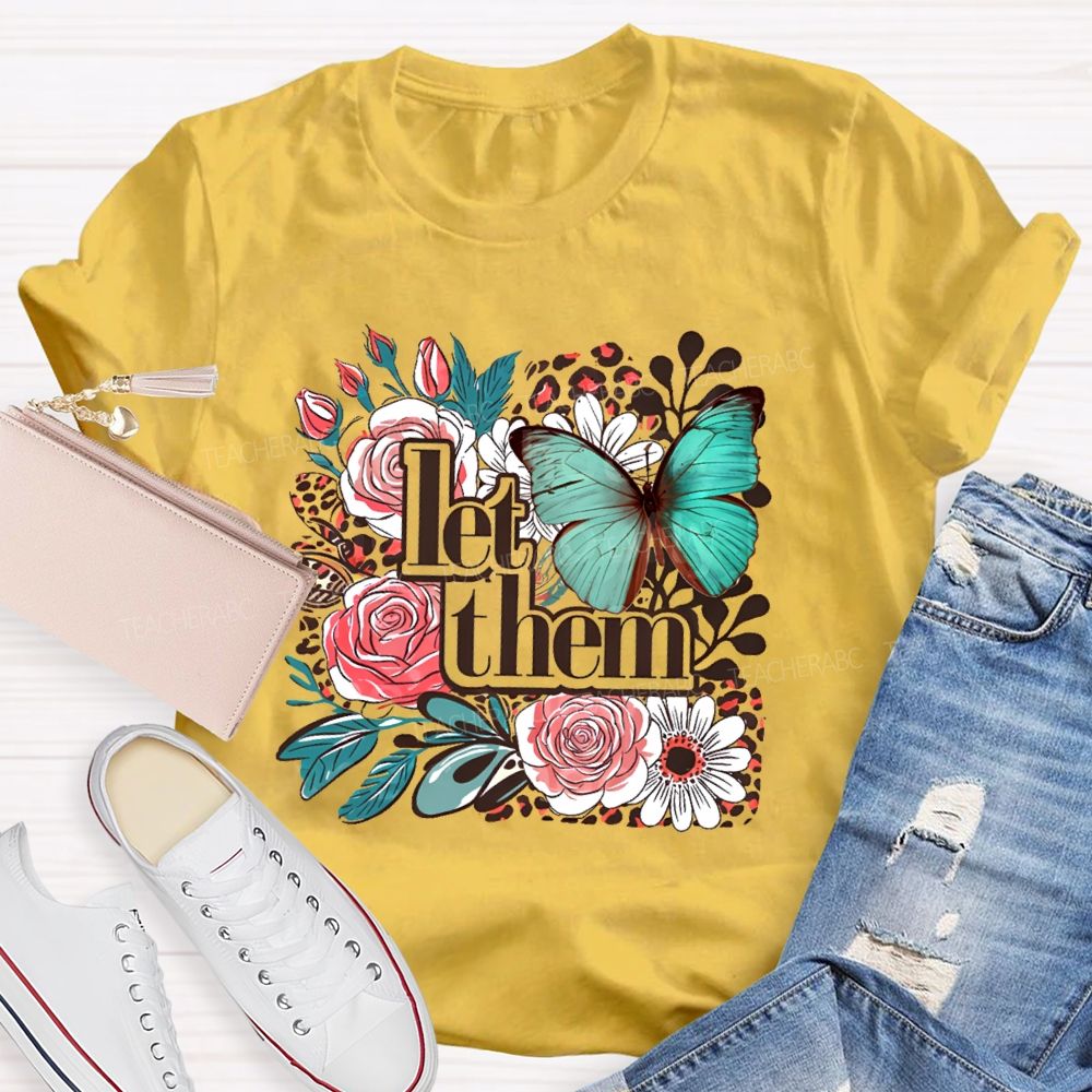 Let Them Flowers Graphics Teacher T-shirt