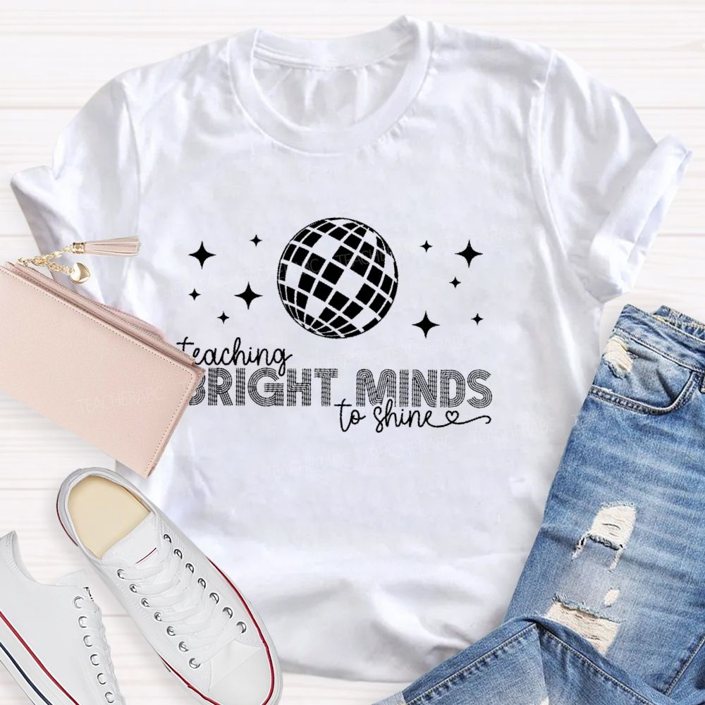 Teaching Bright Minds To Shine Teacher T-shirt