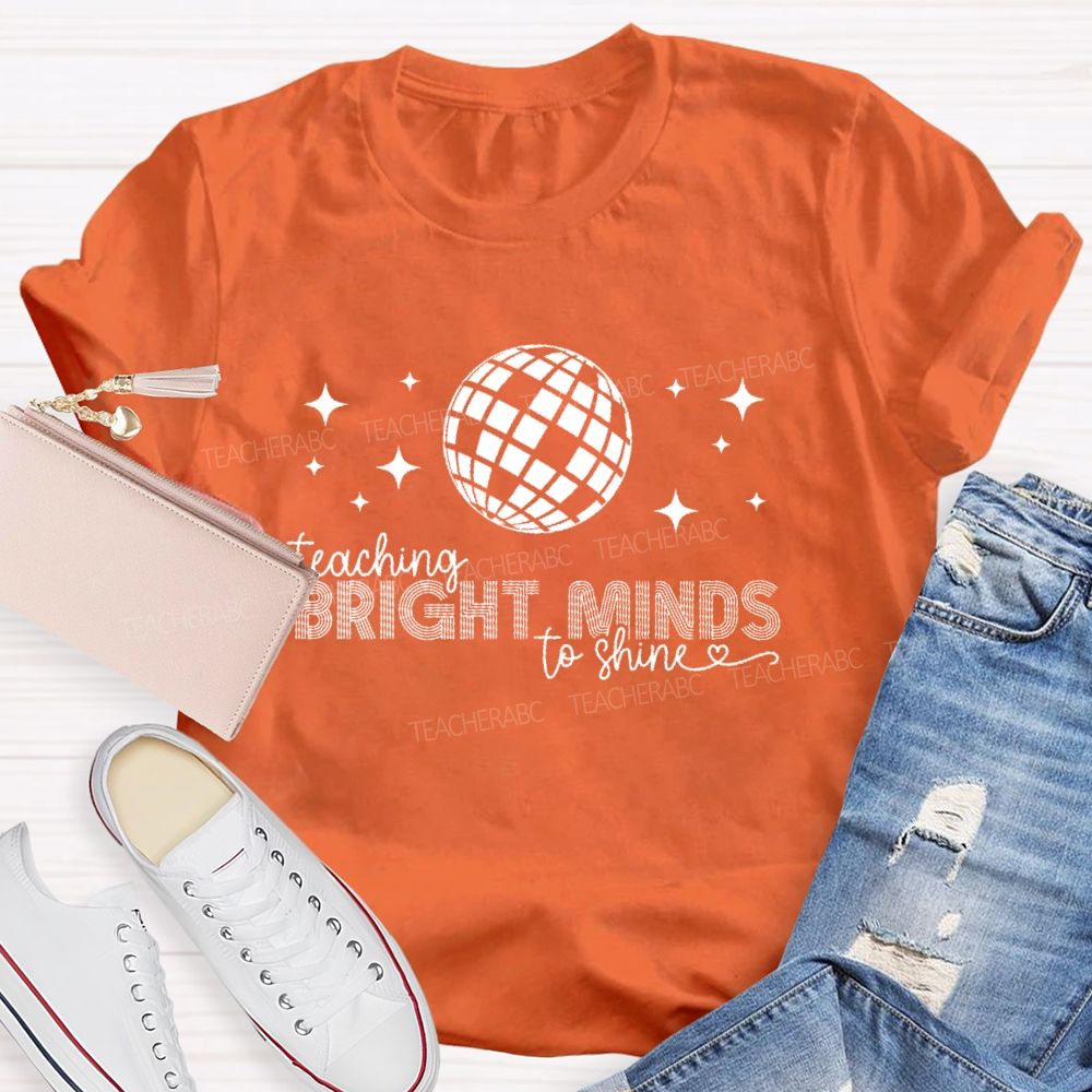 Teaching Bright Minds To Shine Teacher T-shirt