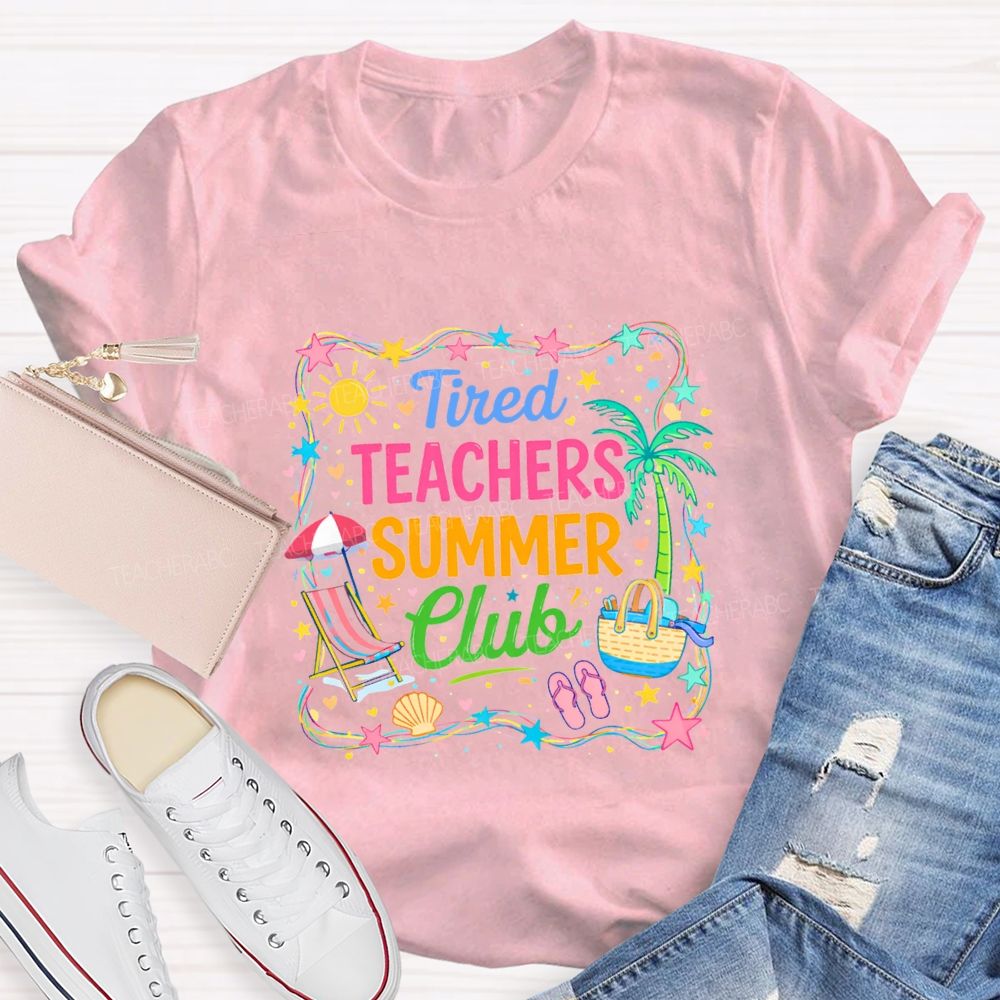 Tired Teachers Summer Club Teacher T-shirt