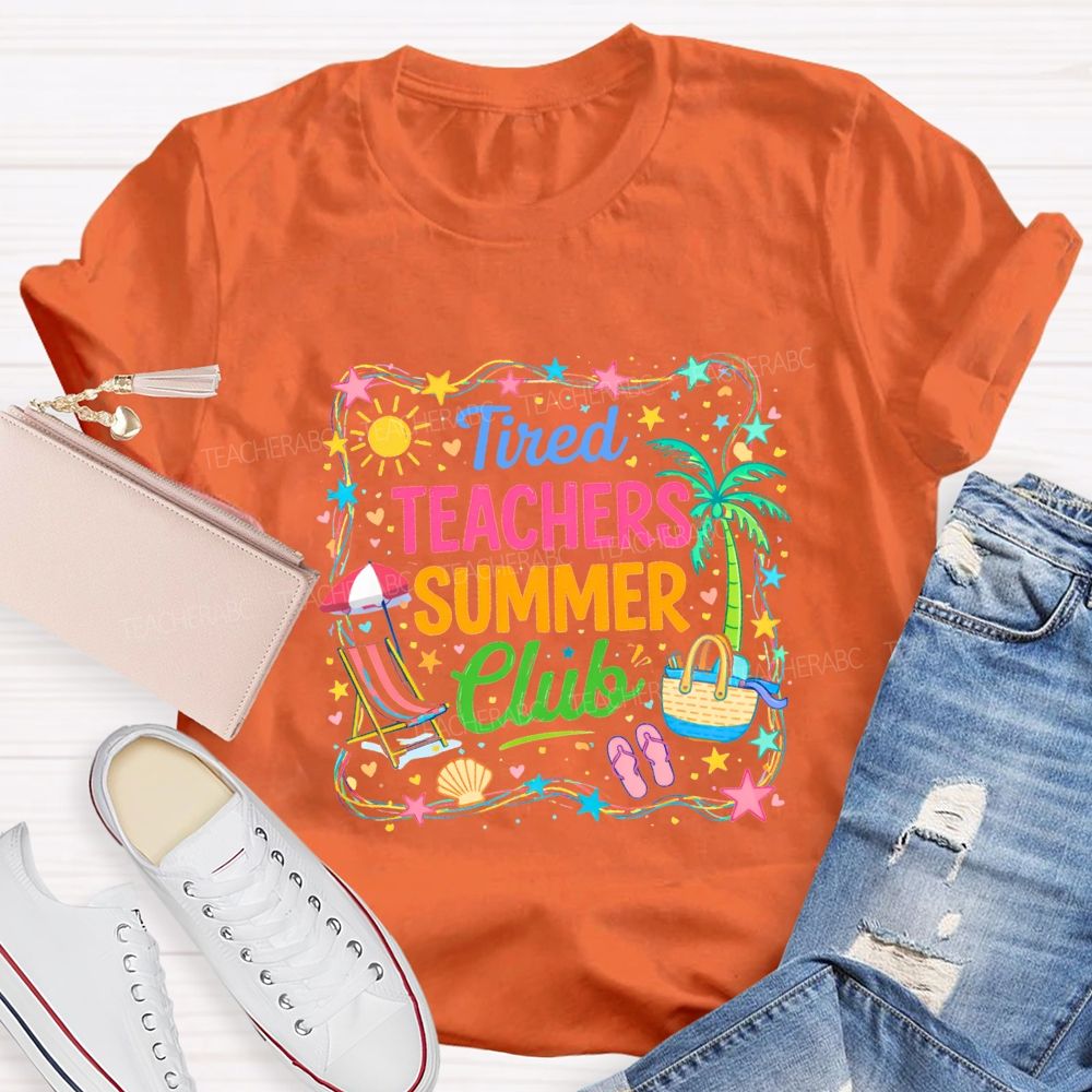 Tired Teachers Summer Club Teacher T-shirt