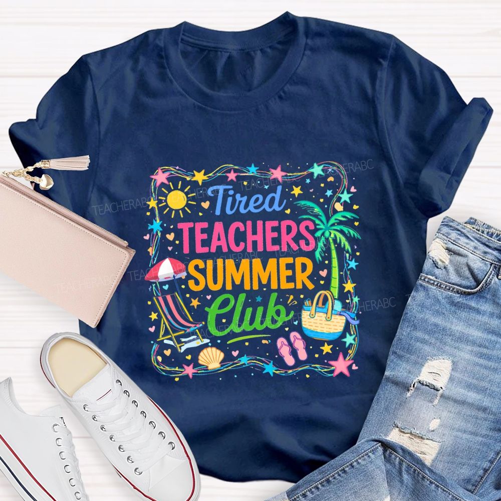 Tired Teachers Summer Club Teacher T-shirt