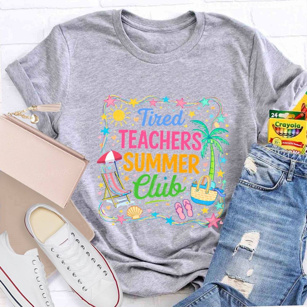 Tired Teachers Summer Club Teacher T-shirt