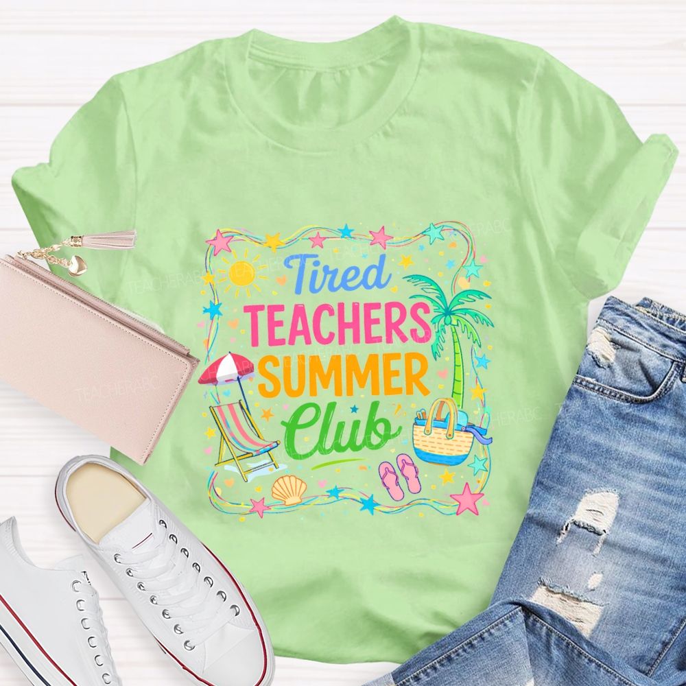 Tired Teachers Summer Club Teacher T-shirt
