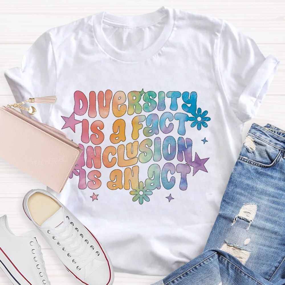 Diversity Is A Fact Inclusion Is An Act Teacher T-shirt