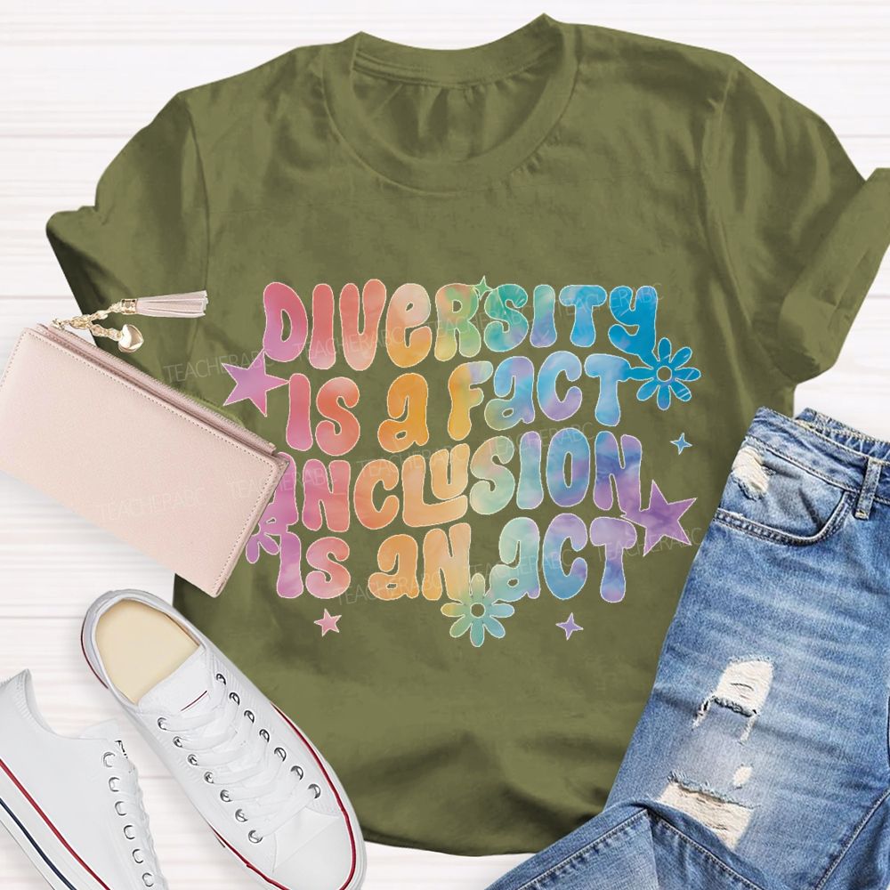 Diversity Is A Fact Inclusion Is An Act Teacher T-shirt