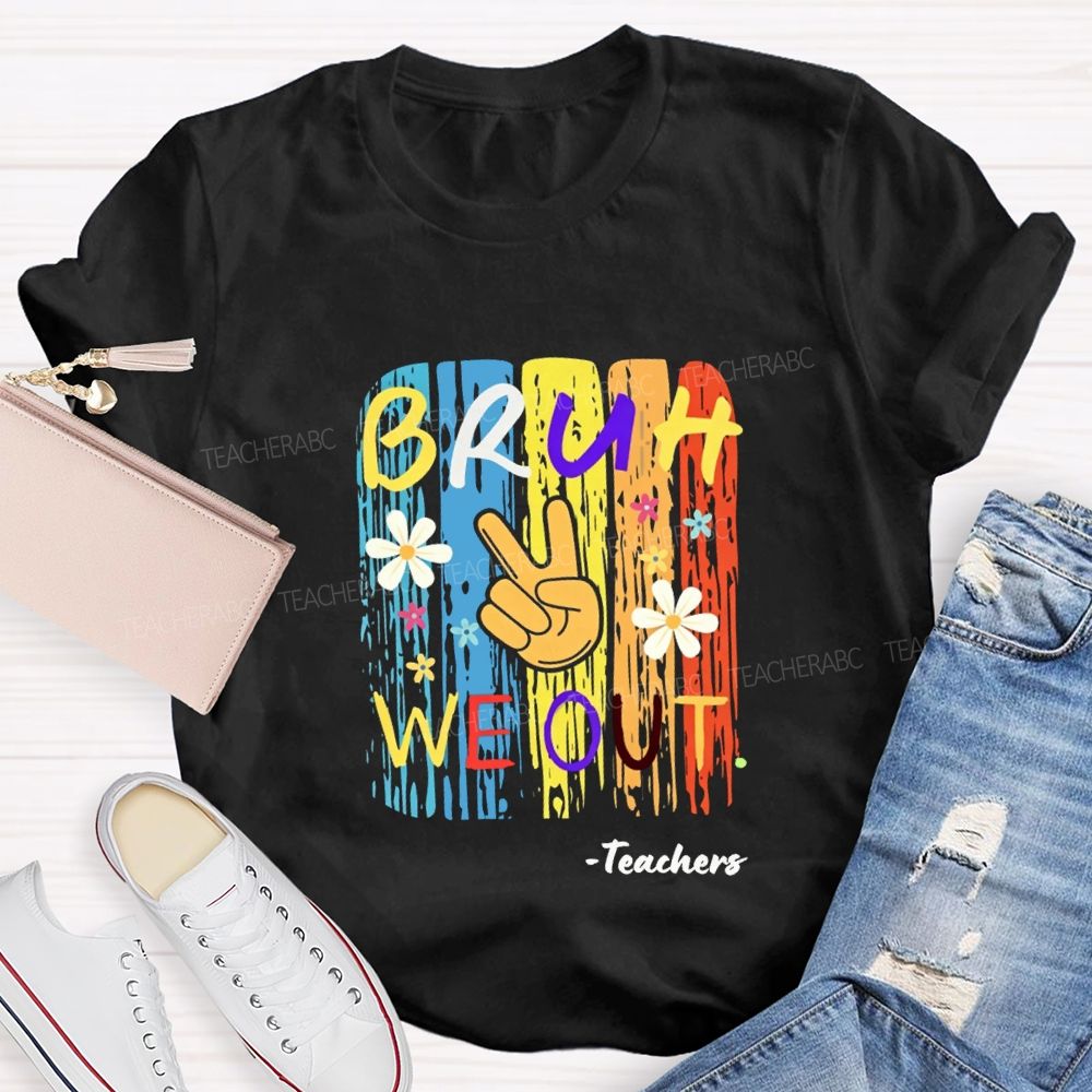 Bruh We Out Teachers Colorful Little Flowers Teacher T-shirt