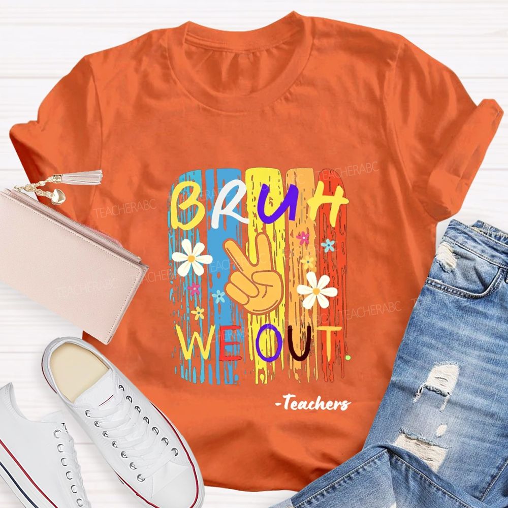 Bruh We Out Teachers Colorful Little Flowers Teacher T-shirt