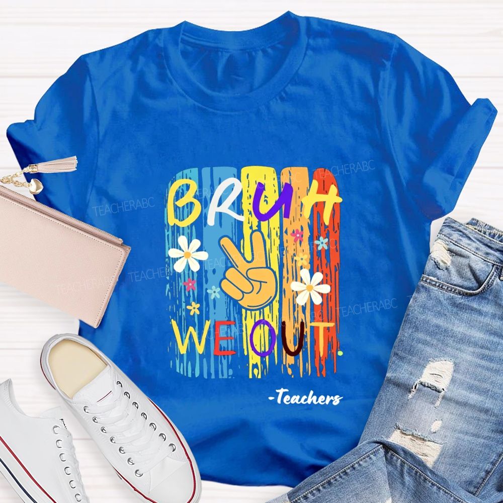 Bruh We Out Teachers Colorful Little Flowers Teacher T-shirt
