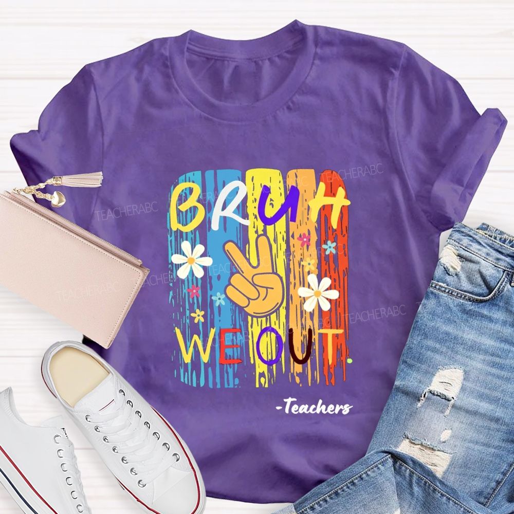Bruh We Out Teachers Colorful Little Flowers Teacher T-shirt