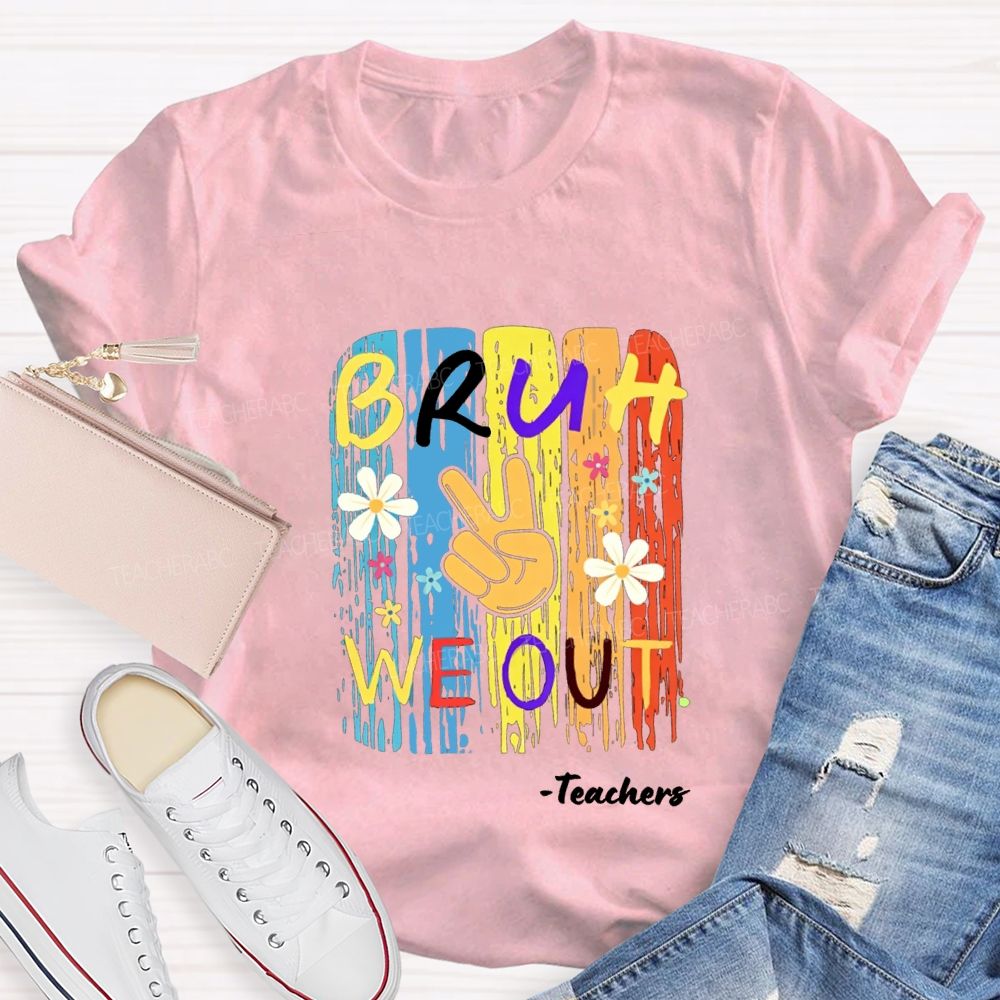 Bruh We Out Teachers Colorful Little Flowers Teacher T-shirt